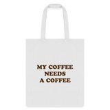 My Coffee Needs A Coffee Tote Bag - white