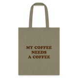 My Coffee Needs A Coffee Tote Bag - khaki