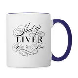 Shut Up Liver You're Fine Contrast Coffee Mug