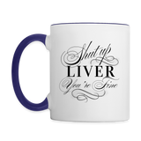 Shut Up Liver You're Fine Contrast Coffee Mug - white/cobalt blue