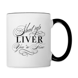 Shut Up Liver You're Fine Contrast Coffee Mug