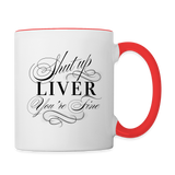 Shut Up Liver You're Fine Contrast Coffee Mug