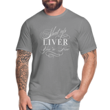 Shut Up Liver You're Fine Unisex Jersey T-Shirt by Bella + Canvas