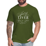 Shut Up Liver You're Fine Unisex Jersey T-Shirt by Bella + Canvas - olive