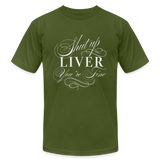 Shut Up Liver You're Fine Unisex Jersey T-Shirt by Bella + Canvas