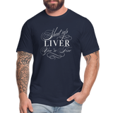 Shut Up Liver You're Fine Unisex Jersey T-Shirt by Bella + Canvas - navy