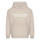 If You Don't Like Dogs We Can't Be Friends Men's Hoodie - Sand