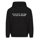 If You Don't Like Dogs We Can't Be Friends Men's Hoodie - black