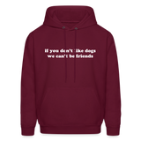 If You Don't Like Dogs We Can't Be Friends Men's Hoodie - burgundy