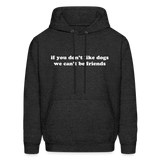 If You Don't Like Dogs We Can't Be Friends Men's Hoodie - charcoal grey