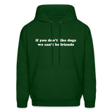 If You Don't Like Dogs We Can't Be Friends Men's Hoodie - forest green