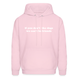 If You Don't Like Dogs We Can't Be Friends Men's Hoodie - pale pink