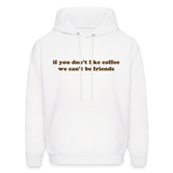 If You Don't Like Coffee We Can't Be Friends Men's Hoodie - white