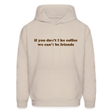 If You Don't Like Coffee We Can't Be Friends Men's Hoodie - Sand