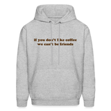 If You Don't Like Coffee We Can't Be Friends Men's Hoodie - heather gray