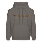 If You Don't Like Coffee We Can't Be Friends Men's Hoodie - asphalt gray