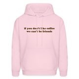 If You Don't Like Coffee We Can't Be Friends Men's Hoodie - pale pink