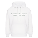 If You Don't Like Sarcasm We Can't Be Friends Men's Hoodie - white