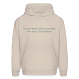 If You Don't Like Sarcasm We Can't Be Friends Men's Hoodie - Sand