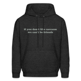 If You Don't Like Sarcasm We Can't Be Friends Men's Hoodie - charcoal grey