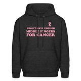 I Don't Have Enough Middle Fingers for Cancer Men's Hoodie - charcoal grey