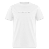 I love you its ruining my life Fortnight Unisex Classic T-Shirt - white