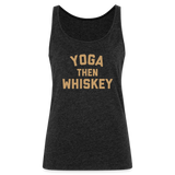 Yoga Then Whiskey Women’s Premium Tank Top