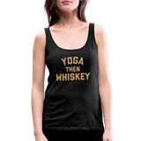 Yoga Then Whiskey Women’s Premium Tank Top - charcoal grey