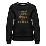 Must Love Dogs & Coffee Women’s Premium Sweatshirt - black