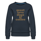 Must Love Dogs & Coffee Women’s Premium Sweatshirt - navy