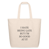 I Hate Being Late But I'm So Good at it Eco-Friendly Cotton Tote - natural