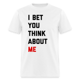 I Bet You Think About Me Unisex Classic T-Shirt - white